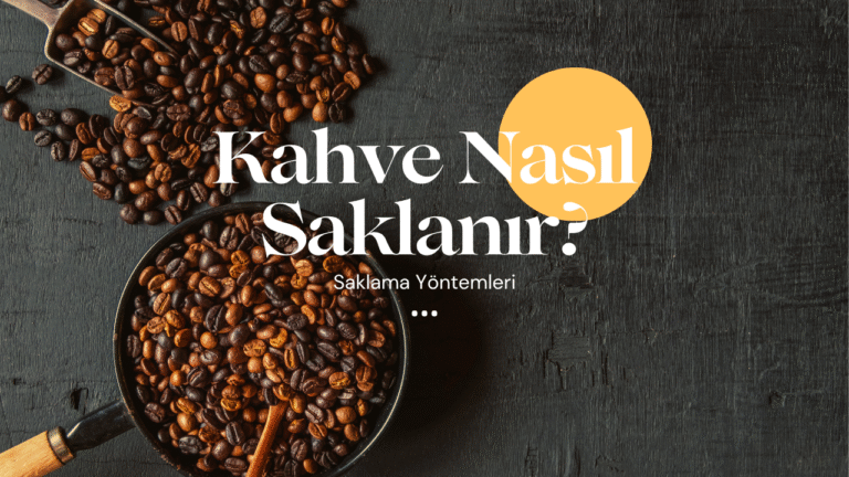 Kahve Nasıl Saklanır?