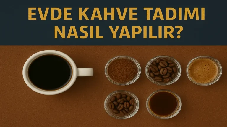Evde Kahve Tadımı Nasıl Yapılır