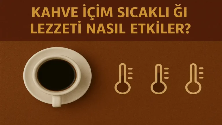 Kahve İçim Sıcaklığı Lezzeti Nasıl Etkiler
