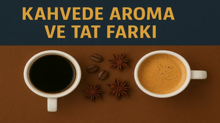 Kahvede Aroma ve Tat Farkı