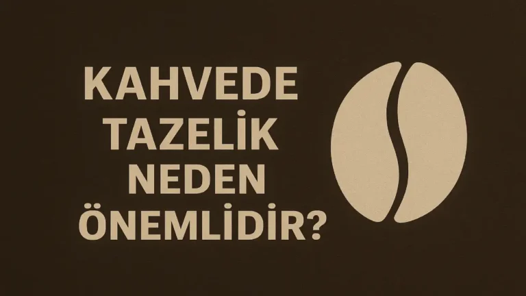Kahvede Tazelik Neden Önemlidir